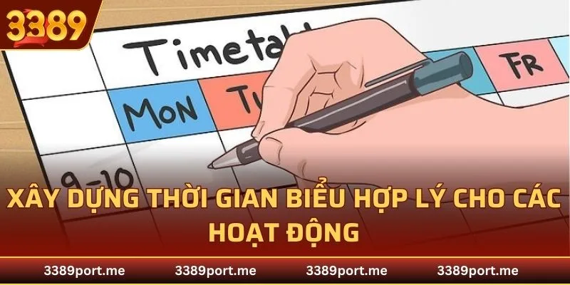 Xây dựng thời gian biểu hợp lý cho các hoạt động